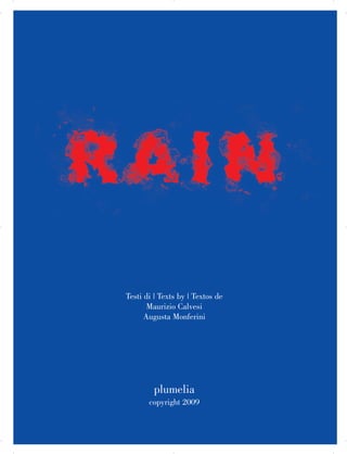 Testi di | Texts by | Textos de
 

Maurizio Calvesi


Augusta Monferini


plumelia


copyright 2009


 