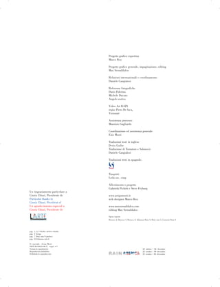 Un ringraziamento particolare a
Cinzia Chiari, Presidente de
Particular thanks to
Cinzia Chiari, President of
Un agradecimiento especial a
Cinzia Chiari, Presidente de
pag. 1, 4, 5 Studio, atelier, estudio
pag. 2 Arrigo
pag. 7 Dirty rain 9 (atelier)
pag. 12 Infamous rain 6
© copyright - Arrigo Musti
ISBN 88-89876-00-X suppl. n.5
Vietata la riproduzione
Reproduction forbidden
Prohibida la reproducción
Progetto grafico copertina
Marco Rea
Progetto grafico generale, impaginazione, editing
Max Serradifalco
Relazioni internazionali e coordinamento
Daniele Cangiatosi
Referenze fotografiche
Dario Palermo
Michele Ducato
Angelo restivo
Video Art RAIN
regia: Piero De luca,
Visionart
Assistenza processo
Maurizio Gagliardo
Coordinazione ed assistenza generale
Ezio Musti
Traduzioni testi in inglese
Denis Gailor
Traduzione di Tornatore e Solonovic
Daniele Cangialosi
Traduzioni testi in spagnolo
Trasporti
Leda soc. coop
Allestimento e progetto
Gabriela Pickett e Steve Fryburg
www.arrigomusti.it
web designer Marco Rea
www.maxserradifalco.com
editing Max Serradifalco
Opere esposte
Dryness 4, Dryness 3, Dryness 2, Infamous Rain 4, Dirty rain 3, Cosmetic Rain 3
22 ottobre | 06 dicembre
22 october | 06 december
22 octubre | 06 diciembre
 