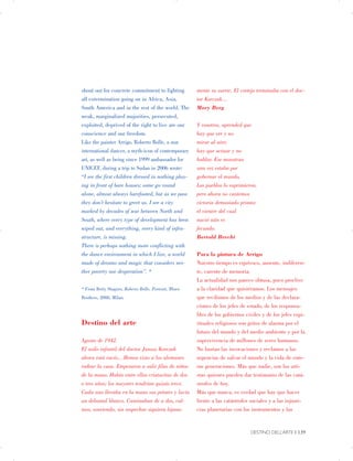 shout out for concrete commitment to fighting
all extermination going on in Africa, Asia,
South America and in the rest of the world. The
weak, marginalized majorities, persecuted,
exploited, deprived of the right to live are our
conscience and our freedom.
Like the painter Arrigo, Roberto Bolle, a star
international dancer, a myth-icon of contemporary
art, as well as being since 1999 ambassador for
UNICEF, during a trip to Sudan in 2006 wrote:
“I see the first children dressed in nothing play­
ing in front of bare houses; some go round
alone, almost always barefooted, but as we pass
they don’t hesitate to greet us. I see a city
marked by decades of war between North and
South, where every type of development has been
wiped out, and everything, every kind of infra­
structure, is missing.
There is perhaps nothing more conflicting with
the dance environment in which I live, a world
made of dreams and magic that considers nei­
ther poverty nor desperation”. *
* From Betty Shapiro, Roberto Bolle, Portrait, Blues
Brothers, 2008, Milan.
Destino del arte
Agosto de 1942.
El asilo infantil del doctor Janusz Korczak
ahora está vacío…Hemos visto a los alemanes
rodear la casa. Empezaron a salir filas de niños
de la mano. Había entre ellos criaturitas de dos
o tres años; los mayores tendrían quizás trece.
Cada uno llevaba en la mano sus petates y lucía
un delantal blanco. Caminaban de a dos, cal­
mos, sonriendo, sin sospechar siquiera lejana­
mente su suerte. El cortejo terminaba con el doc­
tor Korczak…
Mary Berg
Y vosotros, aprended que
hay que ver y no
mirar al aire;
hay que actuar y no
hablar. Ese monstruo
una vez estaba por
gobernar el mundo.
Los pueblos lo suprimieron,
pero ahora no cantemos
victoria demasiado pronto:
el vientre del cual
nació aún es
fecundo.
Bertold Brecht
Para la pintura de Arrigo
Nuestro tiempo es equívoco, ausente, indiferen­
te, carente de memoria.
La actualidad nos parece obtusa, poco proclive
a la claridad que quisiéramos. Los mensajes
que recibimos de los medios y de las declara­
ciones de los jefes de estado, de los responsa­
bles de los gobiernos civiles y de los jefes espi­
rituales religiosos son gritos de alarma por el
futuro del mundo y del medio ambiente y por la
supervivencia de millones de seres humanos.
No bastan las invocaciones y reclamos a las
urgencias de salvar el mundo y la vida de ente­
ras generaciones. Más que nadie, son los arti­
stas quienes pueden dar testimonio de las catá­
strofes de hoy.
Más que nunca, es verdad que hay que hacer
frente a las catástrofes sociales y a las injusti­
cias planetarias con los instrumentos y las
DESTINO DELL’ARTE | 139
 