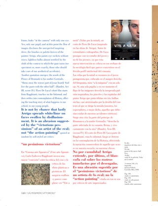 frame, looks “at the camera” with only one eye.
Yes, only one pupil; and at this point the flow of
images discloses the unexpected inspiring
drive, the brushes or palette-knives of the
painter Arrigo, who paints eye sockets without
irises, lightless bulbs almost terrified by the
sloth of the context to which the gaze turns (we
spectators or, more exactly, those who should
take care of our aesthetical accidents).
Another quotation emerges: the words of the
Prince of Denmark to his mother Gertrude,
“throw away the worser part of [your heart]/ And
live the purer with the other half”. (Hamlet, Act
III, scene IV). Piero De Luca’s short film starts
from Ragghianti, touches on the Informal, and
then settles into contemplation of History, offer­
ing the touching story of what happens in our
school, in our young people.
It is not by chance that lastly
Arrigo spreads white/lime on
faces swollen by disillusion­
ment. It is an abrasion suggest­
ed by the “victorious pes­
simism” of an artist of the real;
not “the action painting” quoted at
random by self-styled art critics.
“un pesimismo victorioso”
En “Cinema arte figurativa” (Cine arte figurati­
vo), Carlo Ludovico Ragghianti invoca una
mayor “conexión” entre la crítica del cine y la
crítica de las
obras plásticas o
pictóricas. El
auspicio reaflora
-y parece cum­
plirse- en “Vite a
metà” (Vidas por la mitad), un
corto de Piero De Luca (inspirado
en las obras de Arrigo). Autor de
estimulantes videografías, De Luca
prosigue con su estudio del joven y
no de los jóvenes, ya que esta
nueva intervención se coloca en ese rechazo de
la sociología fácil que parece convertirse en el
férvido perfil intelectual del cineasta.
Las vidas por la mitad se resumen en el joven
protagonista que, enfocado en el margen derecho
del fotograma, mira “a la máquina” con un solo
ojo. Sí, una sola pupila; y en ese momento el
flujo de las imágenes desvela la inesperada pul­
sión inspiradora, los pinceles y las espátulas del
pintor Arrigo que pinta órbitas sin iris, bulbos
sin luz, casi aterrorizados por la desidia del con­
texto al que se dirige la mirada (nosotros, los
espectadores, o mejor dicho, aquellos que debe­
rían cuidar de nuestros accidentes estéticos).
Surge otra cita: la parte del príncipe de
Dinamarca a la madre Gertrudis, “desecha la
parte infectada de tu corazón, Reina, y vive
castamente con la otra” (Hamlet, Acto III,
escena IV). El corto de Piero De Luca parte de
Ragghianti, roza lo informal, luego se detiene
en la contemplación de la Historia, ofreciendo
la narración conmovedora de aquello que ocur­
re en nuestra escuela, en nuestros chicos.
No por casualidad Arrigo
extiende, por último, el blan­
co/la cal sobre los rostros
tumefactos por el desengaño.
Es una abrasión sugerida por
el “pesimismo victorioso” de
un artista de lo real; no la
“action painting” citada sin ton ni son
por críticos de arte improvisados.
In alto,

manifesto del film: vite a

metà.

On top,

poster of the movie: half

lives.

Arriba,

cartel de la pelicula: Vidas

por la mitad.

A sinistra, left, a la

izquierda,

Jackson Pollock

Lavender Mist, 1950. 

Pag. 149,

studio su autoritratto.

Pag. 149,

study on self-portrait.

Pag. 149,

estudio sobre autoretrato.

148 | “UN PESSIMISMO VITTORIOSO”

 