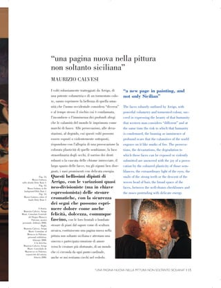 Pag. 14,


Museo Guttuso,


sullo sfondo Dirty Rain 1.


Pag. 14,


Museo Guttuso, in the


background Dirty Rain 1.


Pag. 14,


Museo Guttuso, sobre el


fondo Dirty Rain 1.


A destra,


Maurizio Calvesi, Arrigo


Musti. Consolato Generale


del Regno Marocco


Palermo, mostra


personale, febbraio 2008.


Right,


Maurizio Calvesi, Arrigo


Musti. Consulate of


Morocco in Palermo, 

personal exhibition,


february 2008.


A la derecha,


Maurizio Calvesi, Arrigo


Musti. Consulado de


Marruecos en Palermo,


exposición del artista,


febrero 2008.


“una pagina nuova nella pittura
non soltanto siciliana”
MAURIZIO CALVESI
I volti robustamente tratteggiati da Arrigo, di
una potente volumetria e di un tormentato colo­
re, sanno esprimere la bellezza di quella uma­
nità che l’uomo occidentale considera “diversa”
e al tempo stesso il rischio cui è condannata,
l’incombere o l’imminenza dei profondi sfregi
che le calamità del mondo le imprimono come
marchi di fuoco. Alle persecuzioni, alle deva­
stazioni, al degrado, cui questi volti possono
essere esposti o violentemente sottoposti,
rispondono con l’allegria di una provocazione la
colorata plasticità di quelle sembianze, la luce
straordinaria degli occhi, il sorriso dei denti
robusti o la cascata delle chiome intrecciate, il
largo spazio delle facce, tra gli zigomi ben dise­
gnati, i nasi prominenti con delicata energia.
Questi bellissimi dipinti di
Arrigo, con le variazioni quasi
neo-divisioniste (ma in chiave
espressionista) delle stesure
cromatiche, con la sicurezza
dei segni che possono espri­
mere dolore come anche
felicità, dolcezza, comunque
fascino, con le loro frontali o bombate
stesure di piani dal sapore come di scultura
arcaica, costituiscono una pagina nuova nella
pittura non soltanto siciliana e attestano una
sincera e partecipata emozione di amore
verso le creature più sfortunate, di un mondo
che ci circonda da ogni punto cardinale,
anche se noi restiamo ciechi nel vederlo.
“a new page in painting, and
not only Sicilian”
The faces robustly outlined by Arrigo, with
powerful volumetry and tormented colour, suc­
ceed in expressing the beauty of that humanity
that western man considers “different” and at
the same time the risk to which that humanity
is condemned, the looming or imminence of
profound scars that the calamities of the world
engrave on it like marks of fire. The persecu­
tions, the devastations, the degradation to
which these faces can be exposed or violently
submitted are answered with the joy of a provo­
cation by the coloured plasticity of those sem­
blances, the extraordinary light of the eyes, the
smile of the strong teeth or the descent of the
woven head of hair, the broad space of the
faces, between the well-drawn cheekbones and
the noses protruding with delicate energy.
“UNA PAGINA NUOVA NELLA PITTURA NON SOLTANTO SICILIANA” | 15

 