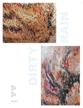 DIRTY


RAIN
Pag. 19
Dirty Rain 10
oil on canvas
cm. 130x130
2009
Pag. 21
Dirty Rain 9
oil on canvas
cm. 100x150
2009
20 | ARRIGO

 