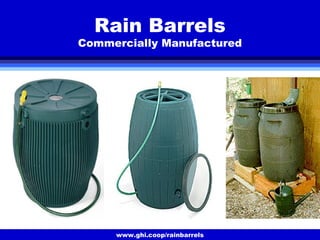www.ghi.coop/rainbarrels
Rain Barrels
Commercially Manufactured
 