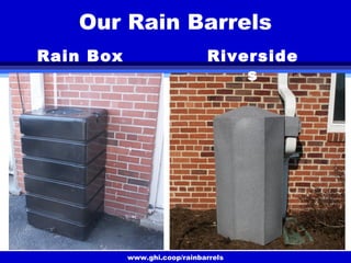 www.ghi.coop/rainbarrels
Our Rain Barrels
Rain Box Riverside
s
 