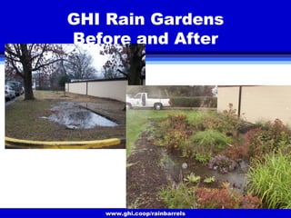 www.ghi.coop/rainbarrels
GHI Rain Gardens
Before and After
 