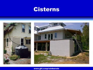 www.ghi.coop/rainbarrels
Cisterns
 