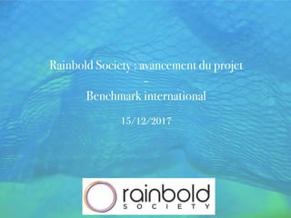 Rainbold Society : avancement du projet
-
Benchmark international
15/12/2017
 