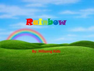 Rainbow


 By: Hillsong Kids
 