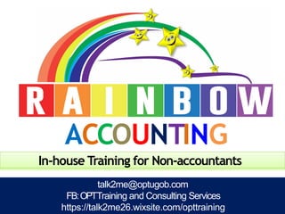 ACCOUNTING
talk2me@optugob.com
FB:OPTTraining and Consulting Services
https://talk2me26.wixsite.com/opttraining
In-house Training for Non-accountants
 