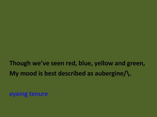 Though we’ve seen red, blue, yellow and green, My mood is best described as aubergine/\. e yeing tenure 