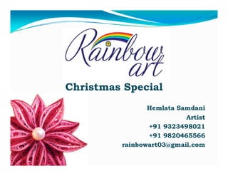Christmas Special
Hemlata Samdani
Artist
+91 9323498021
+91 9820465566
rainbowart03@gmail.com
i b
t03@
il

 
