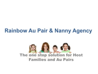 Rainbow Au Pair & Nanny Agency



     The one stop solution for Host
         Families and Au Pairs
 