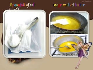 Spoonfull of salt 100gr melted butter 
 