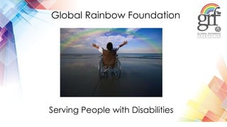 Global Rainbow Foundation
Serving People with Disabilities
 