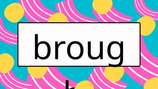 broug
 