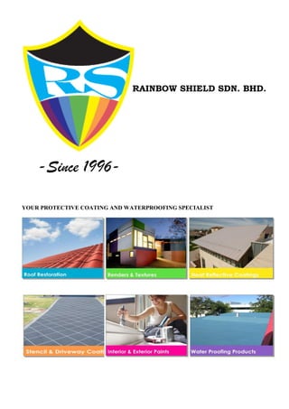 YOUR PROTECTIVE COATING AND WATERPROOFING SPECIALIST
RAINBOW SHIELD SDN. BHD.
-Since 1996-
 