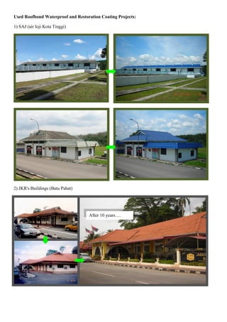 Used Roofbond Waterproof and Restoration Coating Projects:
1) SAJ (air loji Kota Tinggi)
2) JKR's Buildings (Batu Pahat)
After 10 years….
After 10 years….
 