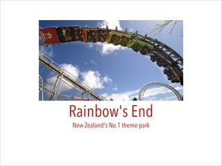 Rainbow's End
New Zealand's No.1 theme park
 