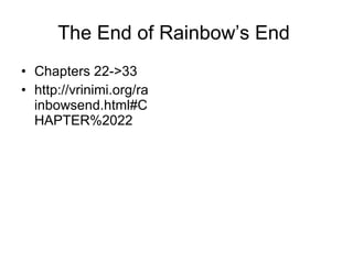The End of Rainbow’s End  ,[object Object],[object Object]