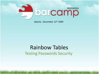 Jakarta , December 12th 2009 Rainbow Tables Testing Passwords Security 