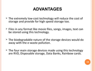  Rainbow cards can be used in mobile devices in place of DVDs
& VCDs.
 The rainbow cards can solve this problem. Un-authorized
copies of the films can be controlled to a certain limits using
these cards.
 Another theme put forward by rainbow technology is the Data
Banks. it is huge server with a high storage capacity.
 Larger amount of data can be had on lesser space.
18
 
