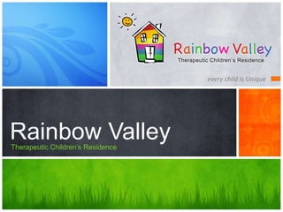every child is Unique Rainbow Valley Therapeutic Children’s Residence  