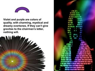 Violet and purple are colors of quality, with charming, mystical and dreamy overtones. If they can’t give gravitas to the chairman’s letter, nothing will.