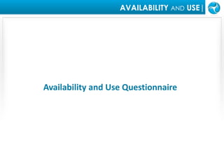AVAILABILITY AND USE|Availability and Use Questionnaire