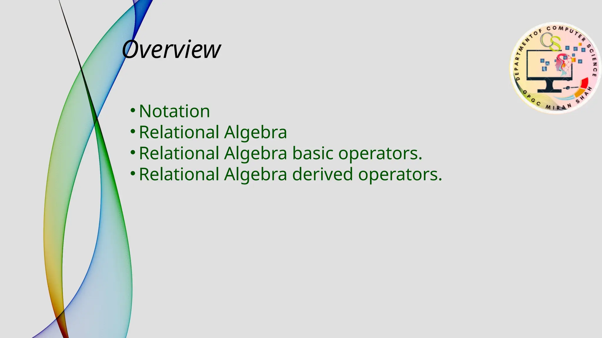 Overview
• Notation
• Relational Algebra
• Relational Algebra basic operators.
• Relational Algebra derived operators.
 