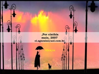 Por cinthia,  maio, 2007 [email_address] Abraços 