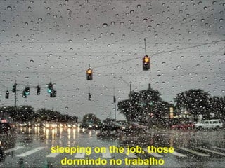 sleeping on the job, those dormindo no trabalho 