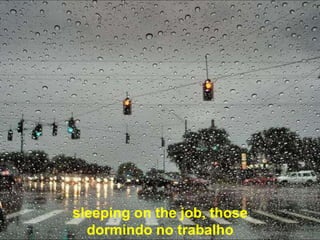 sleeping on the job, those
  dormindo no trabalho
 