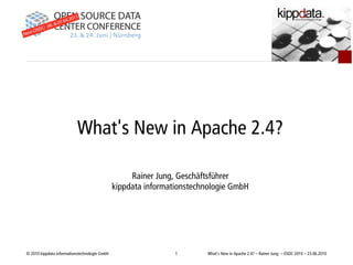 © 2010 kippdata informationstechnologie GmbH 1 What's New in Apache 2.4? – Rainer Jung – OSDC 2010 – 23.06.2010
What's New in Apache 2.4?
Rainer Jung, Geschäftsführer
kippdata informationstechnologie GmbH
 