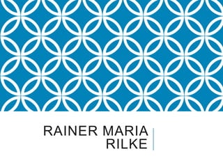 RAINER MARIA
RILKE
 