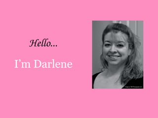 Hello...
I’m Darlene
              Image by: Y&D Photography LLC
 