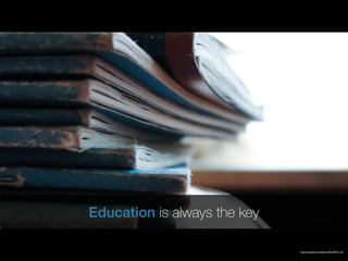 https://unsplash.com/photos/V0zxMzW_-e0
Education is always the key
 