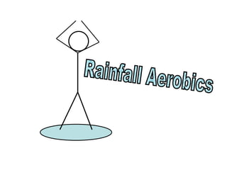 Rainfall Aerobics 