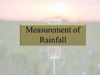 Measurement of
Rainfall
 