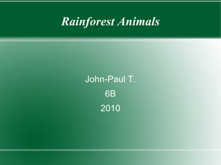 Rainforest Animals John-Paul T. 6B 2010 