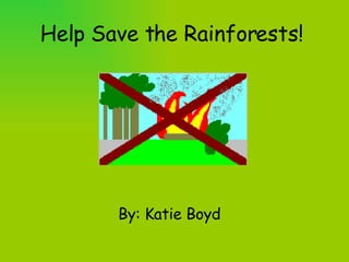 Help Save the Rainforests!  ,[object Object]