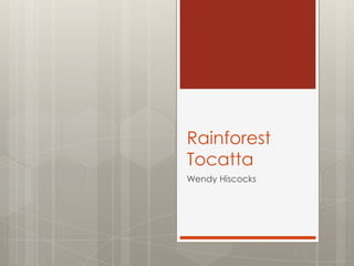 Rainforest
Tocatta
Wendy Hiscocks

 