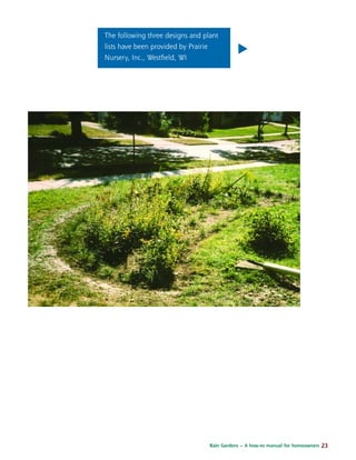Rain Gardens – A how-to manual for homeowners 23
The following three designs and plant
lists have been provided by Prairie
Nursery, Inc., Westﬁeld, WI
.
 