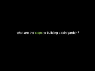 what are the  steps  to building a rain garden? 
