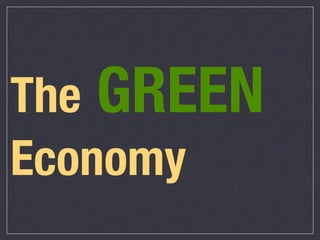 The GREEN
Economy
 