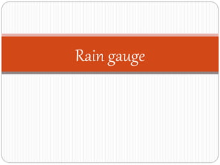 Rain gauge 
 