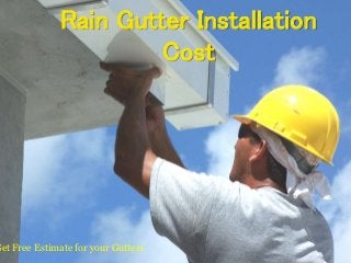 Rain Gutter Installation
Cost
Get Free Estimate for your Gutters
 