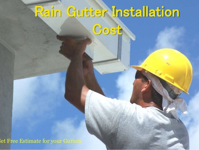 estimate of rain gutter installation cost gutter installation cost