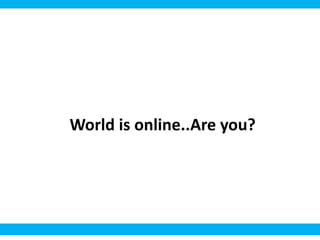 World is online..Are you?
 