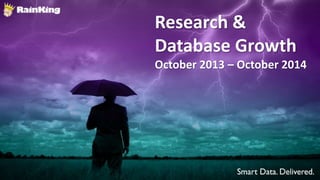 Research and Database Growth 
Research & 2013-2014 
Database Growth 
October 2013 – October 2014 
 
