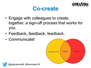 Co-create
• Engage with colleagues to create,
together, a sign-off process that works for
you.
• Feedback, feedback, feedb...